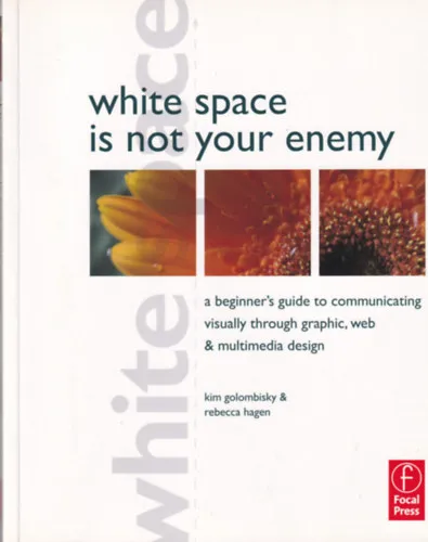 Végkiárusítás White Space is not your Enemy - A Beginner's Guide to Communicating Visually through Graphic, Web and Multimedia Design