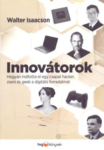 Innovátorok - Hogyan indította el egy csapat hacker, zseni és geek a digitális forradalmat Akciós ár