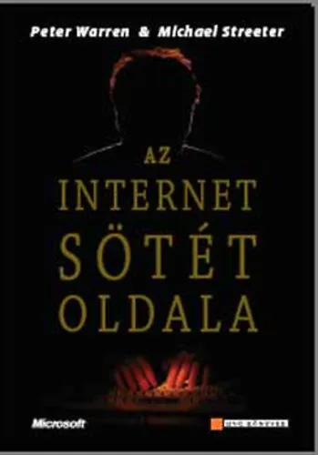 Az internet sötét oldala. Vírusírtók, adatrablók, hackerek,- és amit tehetünk ellenük Csak ma