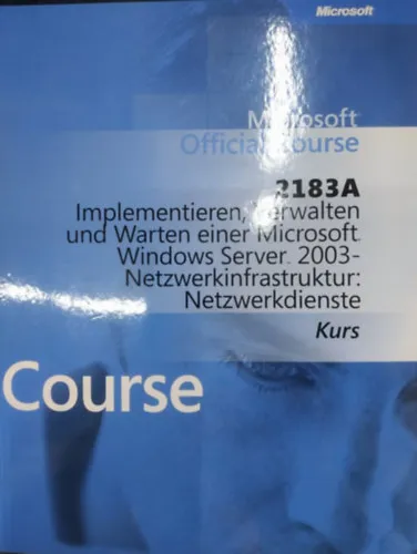 Microsoft Official Course: 2183A - Implementieren, Verwalten und Warten einer Microsoft Windows Server 2003-Netzwerkinfrastruktur: Netzwerkdienste (Kurs) Csak ma
