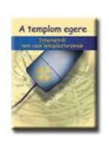 A templom egere-Internetről nem csak lelkipásztoroknak Azonnal elérhető