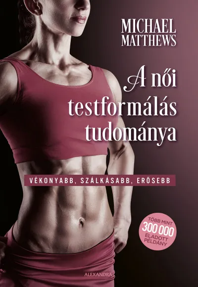 Újdonság A női testformálás tudománya - Vékonyabb, szálkásabb, erősebb