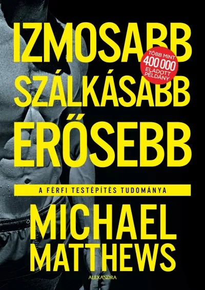 Gyors szállítás Izmosabb, szálkásabb, erősebb - A férfi testépítés tudománya