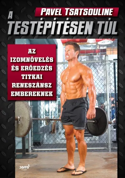 A testépítésen túl - Az izomnövelés és erőedzés titkai reneszánsz embereknek Ajánlat