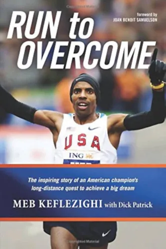 Kihagyhatatlan ajánlat Run to Overcome: The Inspiring Story of an American Champion's Long-Distance Quest to Achieve a Big Dream (futás)