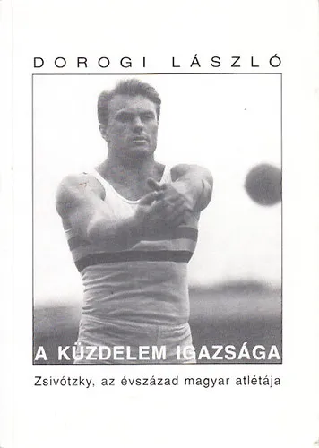 A küzdelem igazsága (Zsivótzky, az évszázad magyar atlétája) Különleges ajánlat