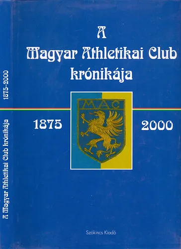 A Magyar Athletikai Club krónikája 1875 - 2000 Vedd meg most