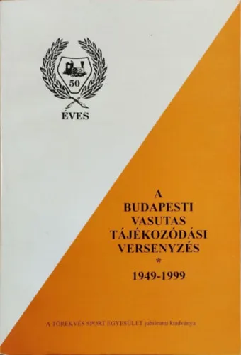 A budapesti vasutas tájékozódási versenyzés, 1949-1999 - MÁV Azonnal elérhető