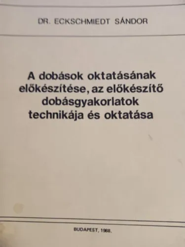 Korlátozott ajánlat A dobások oktatásánakelőkészítése,az előkészítő dobásgyakorlatok technikája és oktatása