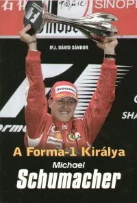 A Forma-1 királya - Michael Schumacher - SCHUMACHER ÉLETE ÉS PÁLYÁJA Azonnali szállítás