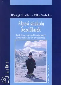 Alpesi síiskola kezdőknek - Kézikönyv a testnevelő tanároknak, síoktatóknak és táborvezetőknek Vásárlói kedvenc