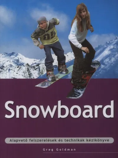 Snowboard - Alapvető felszerelések és technikák kézikönyve Újdonság