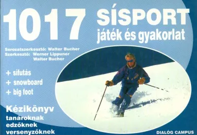 Kedvezményes ár 1017 sísport játék és gyakorlat - Kézikönyv tanároknak, edzőknek, versenyzőknek