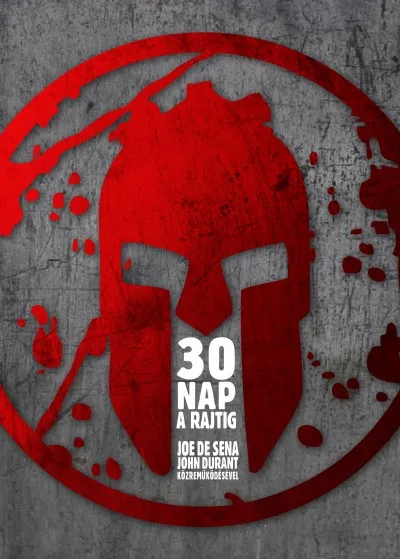30 nap a rajtig - Dönts! Változtasd meg az elméd! Alakítsd át a tested! Állj készen! Kedvezményes ár