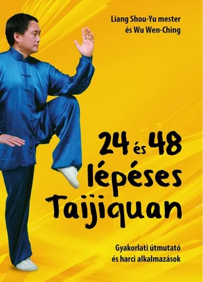 24 és 48 lépéses Taijiquan - Gyakorlati útmutató és harci alkalmazások Csak ma