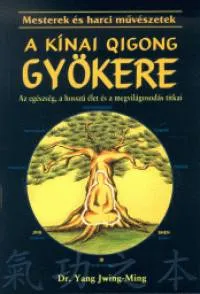 Végkiárusítás A kínai qigong gyökere - Az egészség, a hosszú élet és a megvilágosodás titka