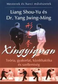 Xingyiquan - Teória, gyakorlat, küzdőtaktika és szellemiség Szuper ajánlat
