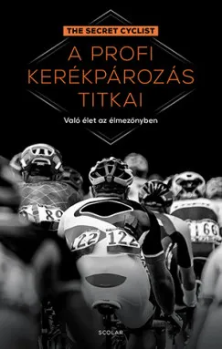 Gyors szállítás A profi kerékpározás titkai - Való élet az élmezőnyben