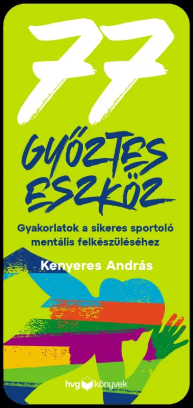 77 győztes eszköz - Gyakorlatok a sikeres sportoló mentális felkészüléséhez Nézd meg most