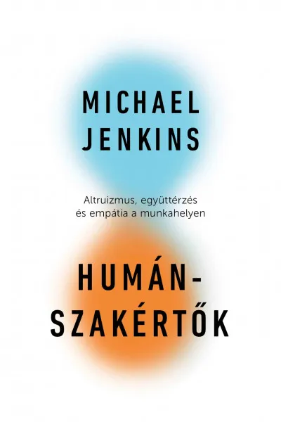 Humánszakértők - Altruizmus, együttérzés és empátia a munkahelyen Olcsó