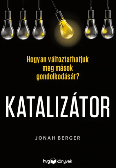 Katalizátor - Hogyan változtathatjuk meg mások gondolkodását? Rendeld meg most