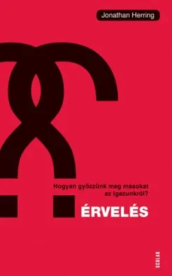 Érvelés - Hogyan győzzünk meg másokat az igazunkról? Ajánlat