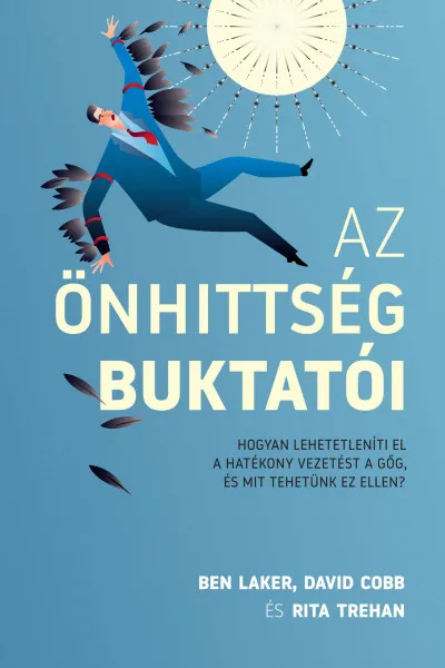 Bestseller Az önhittség buktatói - Hogyan lehetetleníti el a hatékony vezetést a gőg, és mit tehetünk ez ellen?