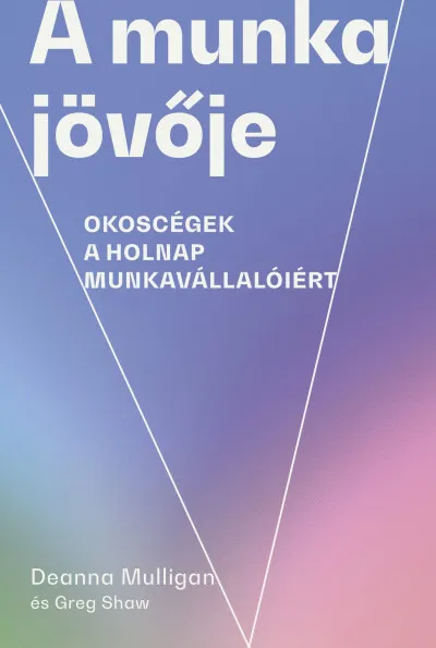 A munka jövője - Okoscégek a holnap munkavállalóiért Rendeld meg most
