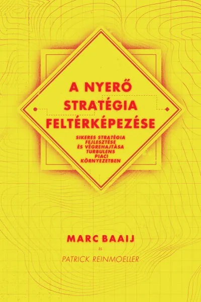Vedd meg online A nyerő stratégia feltérképezése - Sikeres stratégia fejlesztése és végrehajtása turbulens piaci környezetben