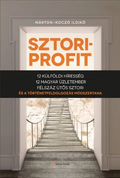 Sztoriprofit - 12 külföldi híresség, 12 magyar üzletember, félszáz ütős történet és a történetfeldolgozás módszertana Biztonságos fizetés