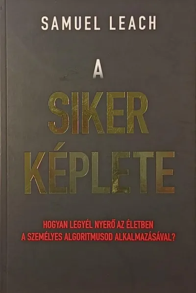 A siker képlete - Hogyan legyél nyerő az életben a személyes algoritmusod alkalmazásával? Gyors kiszállítás