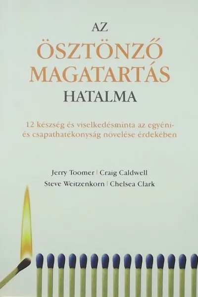 Az ösztönző magatartás hatalma - 12 készség és viselkedésminta az egyéni és csapathatékonyság növelése érdekében Outlet