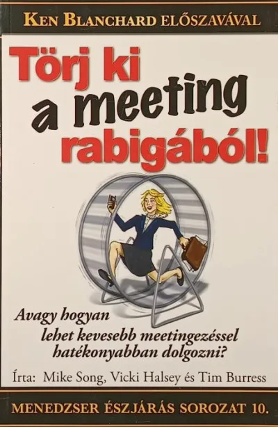 Törj ki a meeting-rabigából! - Avagy hogyan lehet kevesebb meetingezéssel hatékonyabban dolgozni? Olcsóbb