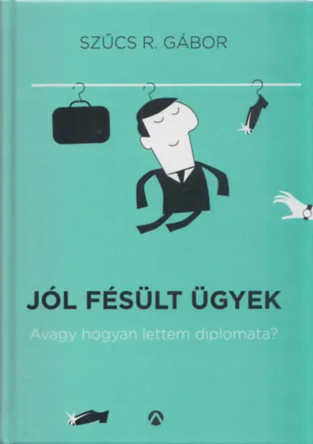 Jól fésült ügyek - Avagy hogyan lettem diplomata? (dedikált) Expressz kézbesítés
