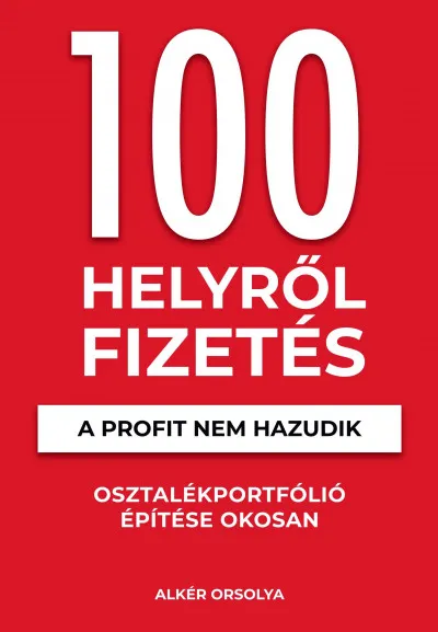 100 Helyről Fizetés - A profit nem hazudik - Osztalékportfólió éptése okosan Olcsóbb