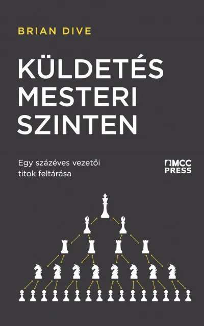 Küldetés mesteri szinten - Egy százéves vezetői titok feltárása Szuper ajánlat