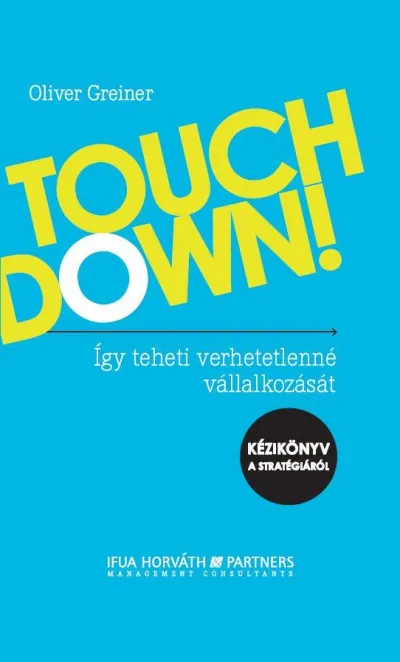 Touchdown! - Így teheti verhetetlenné vállalkozását -- Kézikönyv a stratégiáról Újdonság