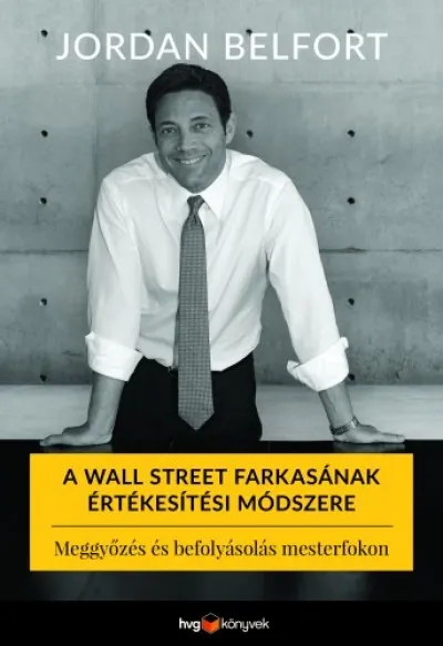 Legnépszerűbb A Wall Street farkasának értékesítési módszere - Meggyőzés és befolyásolás mesterfokon