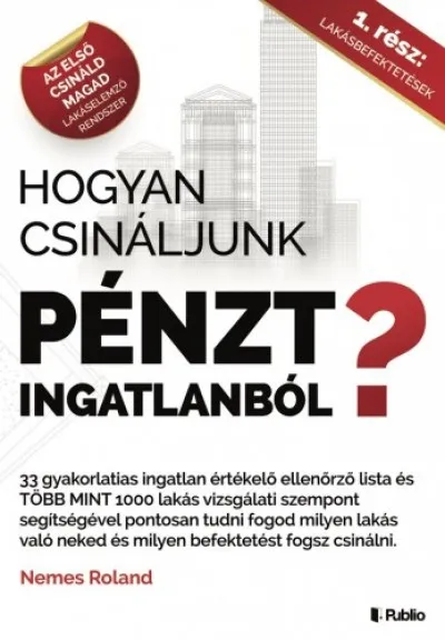 Hogyan csináljunk Pénzt ingatlanból? - I. rész. Lakásbefektetések Exkluzív ajánlat