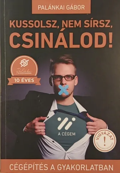 Végkiárusítás Kussolsz, nem sírsz, csinálod! - Cégépítés a gyakorlatban