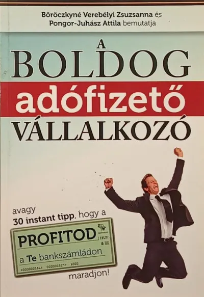 Exkluzív ajánlat A boldog adófizető vállalkozó - avagy 30 instant tipp, hogy a profitod a te bankszámládon maradjon