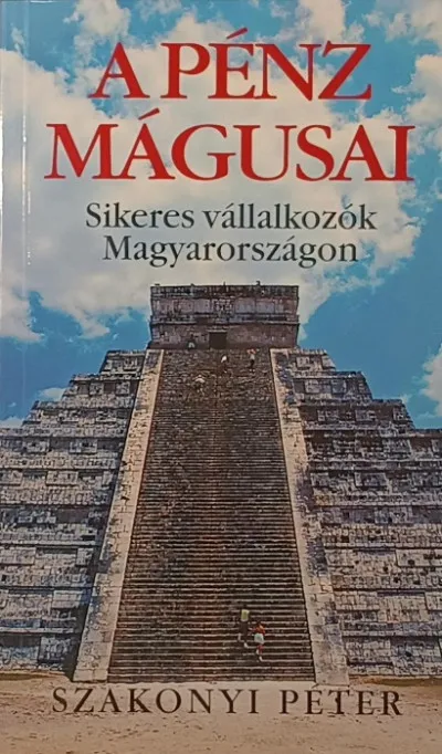 A pénz mágusai - Sikeres vállalkozók Magyarországon Vásárlói kedvenc