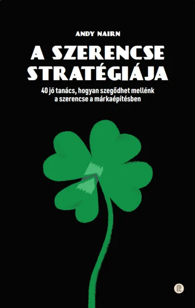 A szerencse stratégiája - 40 jó tanács, hogyan szegődhet mellénk a szerencse a márkaépítésben Szezonális akció