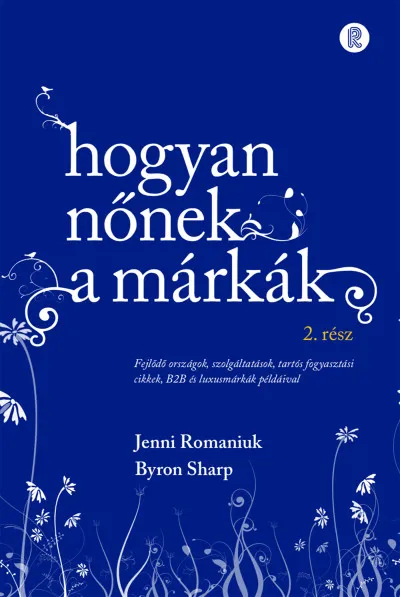 Hogyan nőnek a márkák 2. - Fejlődő országok, szolgáltatások, tartós fogyasztási cikkek, B2B és luxusmárkák példáival Ne maradj le