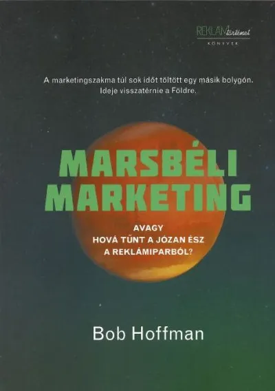 Azonnali szállítás Marsbéli Marketing - Avagy hová tűnt a józan ész a reklámiparból?