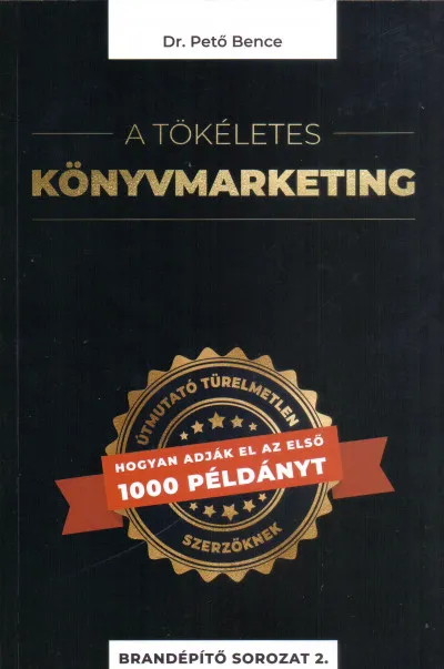 Kedvezményes ár A tökéletes könyvmarketing - Útmutató türelmetlen szerzőknek, hogyan adják el az első 1000 példányt