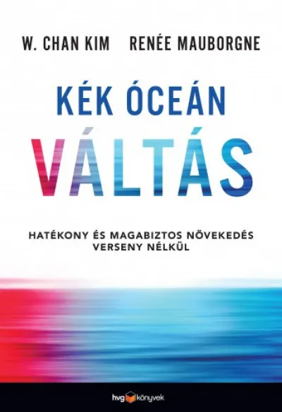 Népszerű Kék óceán váltás - Hatékony és magabiztos növekedés verseny nélkül