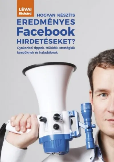 Azonnal elérhető Hogyan készíts eredményes Facebook hirdetéseket?