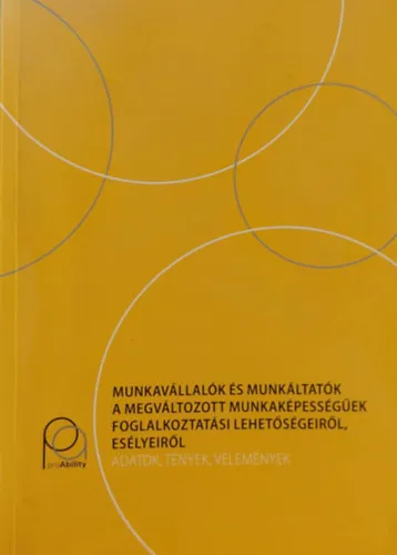 Csak ma Munkavállalók és munkáltatók a megváltozott munkaképességűek foglalkoztatási lehetőségeiről, esélyeiről - Adatok, tények, vélemények