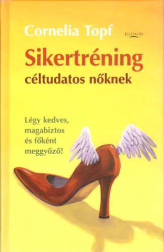 Sikertréning céltudatos nőknek-Légy kedves, magabiztos és főként meggyőző Vedd meg most